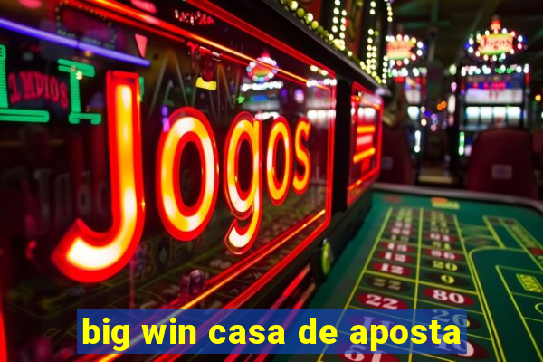 big win casa de aposta